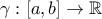 \gamma:[a, b] \rightarrow \mathbb{R}