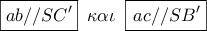 \boxed{ab//SC'}\,\,\,\kappa \alpha \iota \,\,\,\boxed{\,ac//SB'}