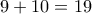 \displaystyle{9+10 =19}