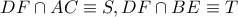 DF\cap AC\equiv S,DF\cap BE\equiv T