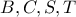 B,C,S,T