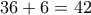 36+6=42