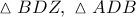 \vartriangle BDZ,\ \vartriangle ADB