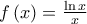 \displaystyle{f\left( x \right) = \tfrac{{\ln x}}{x}}