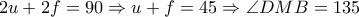 \large 2u+2f=90\Rightarrow u+f=45\Rightarrow \angle DMB=135