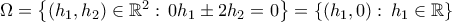 \Omega=\left\{{({h_1,h_2})\in{\mathbb{R}}^2:\,0h_1\pm2h_2=0}\right\}=\left\{{({h_1,0}):\,h_1\in\mathbb{R}}\right\}