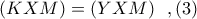 (KXM) = (YXM)\ \ ,(3)