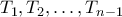 T_1,T_2,\ldots,T_{n-1}