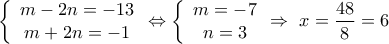 \displaystyle{\left\{ {\begin{array}{*{20}{c}} 
{m-2n =-13}\\ 
{m+2n=-1} 
\end{array}}  \Leftrightarrow \left\{ {\begin{array}{*{20}{c}} 
{m =- 7}\\ 
{n=3} 
\end{array}}  \Rightarrow  \ 
 x=\frac{48}{8}=6 }