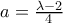 a=\frac{\lambda-2}{4}