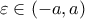 \varepsilon \in (-a,a)