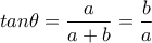 tan{\theta}=\dfrac{a}{a+b}=\dfrac{b}{a}