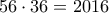 56\cdot 36=2016