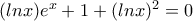(lnx)e^{x}+1+(lnx)^{2}=0 (lnx)e^{x}+1+(lnx)^{2}=0