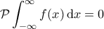\displaystyle{\mathcal{P}\int_{-\infty}^{\infty}f(x)\, {\rm d}x =0}