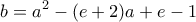 \displaystyle{b=a^2-(e+2)a+e-1}