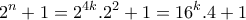 \displaystyle{2^n +1 =2^{4k}.2^2 +1 =16^{k} .4} +1 } \displaystyle{2^n +1 =2^{4k}.2^2 +1 =16^{k} .4} +1 }