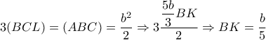 3(BCL)=(ABC)=   \dfrac{b^2}{2} \Rightarrow 3 \dfrac{ \dfrac{5b}{3}BK }{2} \Rightarrow BK= \dfrac{b}{5}