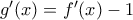 g'(x)=f'(x)-1