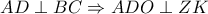 AD\perp BC\Rightarrow ADO\perp ZK AD\perp BC\Rightarrow ADO\perp ZK