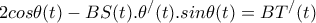 \displaystyle{2cos\theta(t) -BS(t).\theta^{/}(t).sin\theta(t)=BT^{/}(t)}