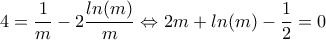 4=\dfrac{1}{m}-2\dfrac{ln(m)}{m}\Leftrightarrow 2m+ln(m)-\dfrac{1}{2}=0
