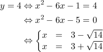 \displaystyle{\begin{aligned} 
y=4 &\Leftrightarrow x^2-6x-1=4 \\  
 &\Leftrightarrow x^2-6x-5=0 \\  
 &\Leftrightarrow \left\{\begin{matrix} 
x & = &3 - \sqrt{14} \\  
x & = &3 + \sqrt{14}  
\end{matrix}\right.  
\end{aligned}}