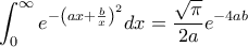 \displaystyle \int_{0}^{\infty}{e^{-\left(ax+\frac{b}{x} \right)^2}}dx=\frac{\sqrt{\pi}}{2a}e^{-4ab}
