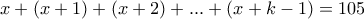 x+(x+1)+(x+2)+ ... +(x+k-1)=105