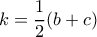 k = \dfrac{1}{2} (b+c)