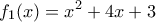 \displaystyle f_1(x)=x^2 + 4x + 3