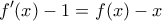 \displaystyle{f'(x) - 1 = f(x) - x}