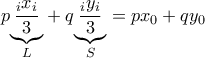 p\underset{L}{\underbrace{\frac{\dsum\limits_{i}x_{i}}{3}}}+q\underset{S}{\underbrace{\frac{\dsum\limits_{i}y_{i}}{3}}}=px_{0}+qy_{0}