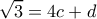  \displaystyle \sqrt 3  = 4c + d