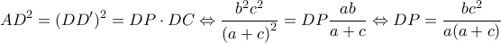 \displaystyle A{D^2} = {(DD')^2} = DP \cdot DC \Leftrightarrow \frac{{{b^2}{c^2}}}{{{{(a + c)}^2}}} = DP\frac{{ab}}{{a + c}} \Leftrightarrow DP = \frac{{b{c^2}}}{{a(a + c)}}