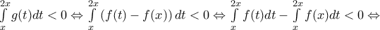 \int\limits_{x}^{2x}{g(t)dt}<0\Leftrightarrow \int\limits_{x}^{2x}{\left( f(t)-f(x) \right)dt}<0\Leftrightarrow \int\limits_{x}^{2x}{f(t)dt-\int\limits_{x}^{2x}{f(x)}dt}<0\Leftrightarrow