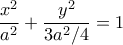 \displaystyle \frac{{{x^2}}}{{{a^2}}} + \frac{{{y^2}}}{{3{a^2}/4}} = 1