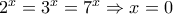 2^x=3^x=7^x \Rightarrow x=0