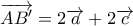  \overrightarrow{AB'}= 2\overrightarrow{a} +2\overrightarrow{c} 