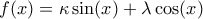  f(x)=\kappa\sin (x)+\lambda\cos(x) 