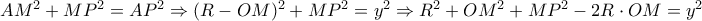 A{M^2} + M{P^2} = A{P^2} \Rightarrow {(R - OM)^2} + M{P^2} = {y^2} \Rightarrow {R^2} + O{M^2} + M{P^2} - 2R \cdot OM = {y^2}