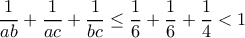 \dfrac{1}{ab}+\dfrac{1}{ac}+\dfrac{1}{bc}\leq \dfrac{1}{6}+\dfrac{1}{6}+\dfrac{1}{4}<1