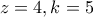 z=4 , k=5