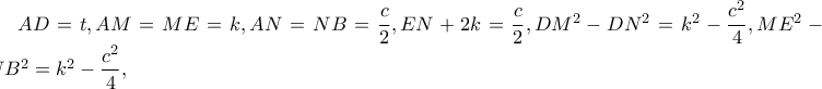 AD=t,AM=ME=k,AN=NB=\dfrac{c}{2},EN+2k=\dfrac{c}{2}, DM^{2}-DN^{2}=k^{2}-\dfrac{c^{2}}{4}, ME^{2}-NB^{2}=k^{2}-\dfrac{c^{2}}{4}, AD=t,AM=ME=k,AN=NB=\dfrac{c}{2},EN+2k=\dfrac{c}{2}, DM^{2}-DN^{2}=k^{2}-\dfrac{c^{2}}{4}, ME^{2}-NB^{2}=k^{2}-\dfrac{c^{2}}{4},
