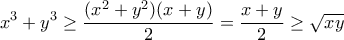 \displaystyle{x^3+y^3 \geq \frac{(x^2+y^2)(x+y)}{2}=\frac{x+y}{2}\geq \sqrt{xy}}