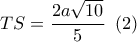 TS = \dfrac{{2a\sqrt {10} }}{5}\,\,\left( 2 \right)