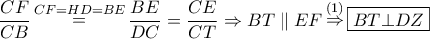 \dfrac{{CF}}{{CB}}\mathop  = \limits^{CF = HD = BE} \dfrac{{BE}}{{DC}} = \dfrac{{CE}}{{CT}} \Rightarrow BT\parallel EF\mathop  \Rightarrow \limits^{\left( 1 \right)} \boxed{BT \bot DZ}