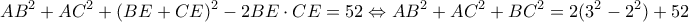 \displaystyle A{B^2} + A{C^2} + {(BE + CE)^2} - 2BE \cdot CE = 52 \Leftrightarrow A{B^2} + A{C^2} + B{C^2} = 2({3^2} - {2^2}) + 52