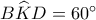 B\widehat KD = {60^ \circ }