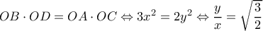 OB\cdot OD=OA\cdot OC\Leftrightarrow 3x^2=2y^2\Leftrightarrow \dfrac{y}{x}=\sqrt{\dfrac{3}{2}}